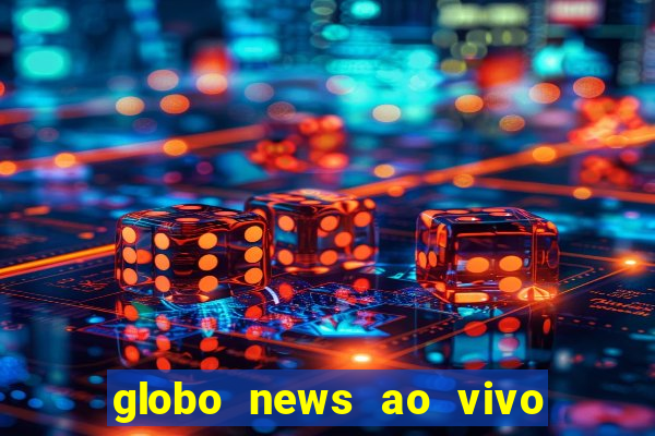 globo news ao vivo mega canais